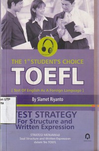 The 1 st student's choice toefl [ test of english as a foreign language ] test strategy for structure and written exspression strategi menjawab soal structure and written exspression dalam toefl