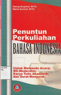 Penuntun perkuliahan bahasa indonesia untuk memandu acara : mc-moderator,karya tulis akademik, dan surat-menyurat
