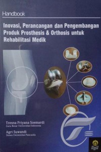 Inovasi, perancangan dan pengembangan produk prosthesis dan orthosis untuk rehabilitasi medik