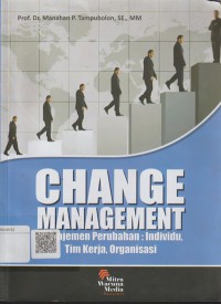 Change management management perubahan: individu, tim kerja, organisasi