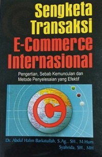 Sengketa transaksi e-commerce internasional : pengertian , sebab kemunculan, dan cara penyelesaian