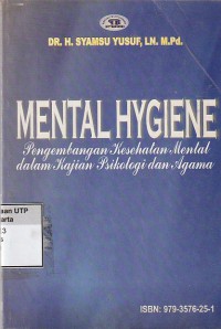 Mental hygiene : pengembangan kesehatan mental dalam kajian psikologi dan agama