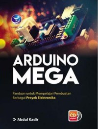 Arduino mega : Panduan untuk mempelajari pembuatan berbagai proyek elektronika