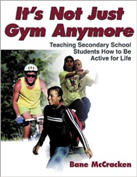 It's not just gym anymore : teaching secondary school students how to be active for life