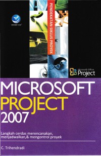 Microsoft project 2007 : langkah cerdas merencanakan, menjadwalkan, dan mengontrol proyek