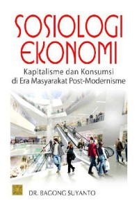 Image of Sosiologi ekonomi : kapitalisme dan konsumsi di era masyarakat post-modernisme