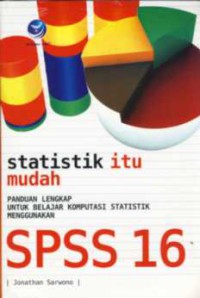 Statistik itu mudah : panduan lengkap untuk belajar komputasi statistik menggunakan SPSS 16