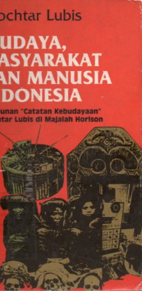 Budaya, masyarakat dan manusia indonesia : himpunan catatan kebudayaan mochtar lubis di majalah horison