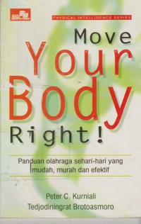 Move your body right : panduan olahraga sehari-hari yang mudah murah dan efektif